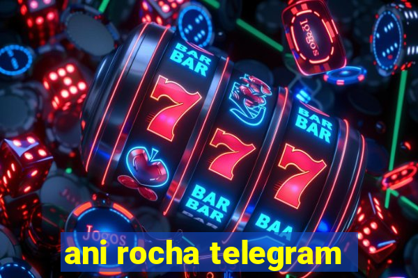 ani rocha telegram